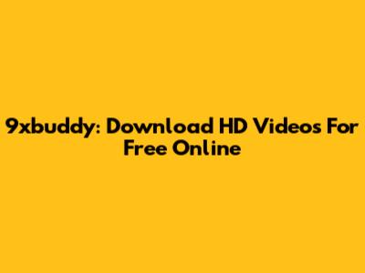 9xbuddy: Download HD Videos For Free Online