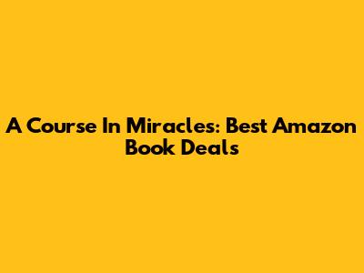 A Course In Miracles: Best Amazon Book Deals