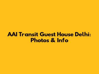 AAI Transit Guest House Delhi: Photos & Info