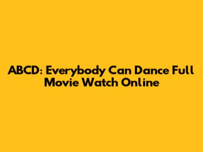 ABCD: Everybody Can Dance Full Movie Watch Online