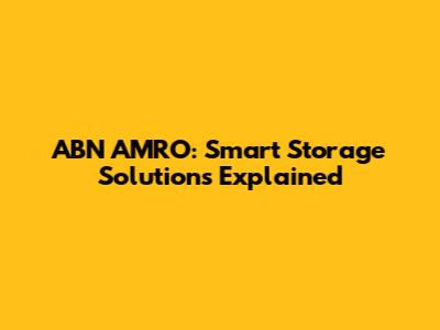 ABN AMRO: Smart Storage Solutions Explained