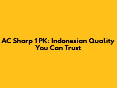 AC Sharp 1 PK: Indonesian Quality You Can Trust