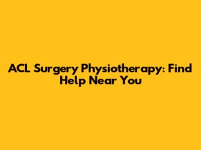 ACL Surgery Physiotherapy: Find Help Near You