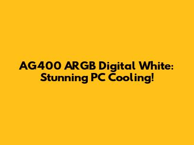 AG400 ARGB Digital White: Stunning PC Cooling!
