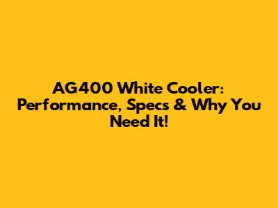 AG400 White Cooler: Performance, Specs & Why You Need It!