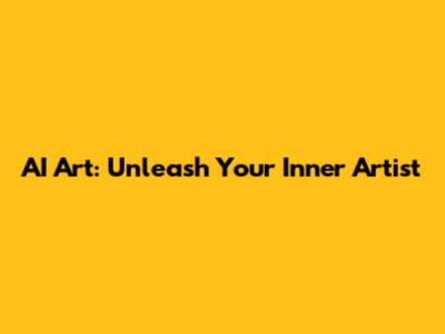 AI Art: Unleash Your Inner Artist