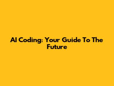 AI Coding: Your Guide To The Future