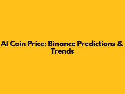 AI Coin Price: Binance Predictions & Trends