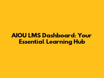 AIOU LMS Dashboard: Your Essential Learning Hub