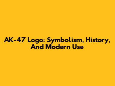 AK-47 Logo: Symbolism, History, And Modern Use