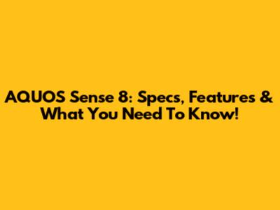 AQUOS Sense 8: Specs, Features & What You Need To Know!
