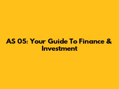 AS 05: Your Guide To Finance & Investment