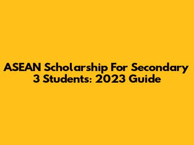 ASEAN Scholarship For Secondary 3 Students: 2023 Guide