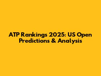 ATP Rankings 2025: US Open Predictions & Analysis