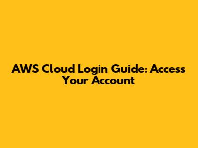 AWS Cloud Login Guide: Access Your Account