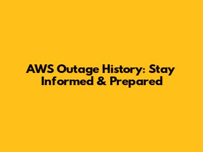 AWS Outage History: Stay Informed & Prepared