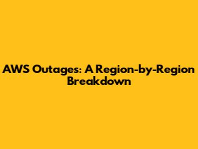 AWS Outages: A Region-by-Region Breakdown