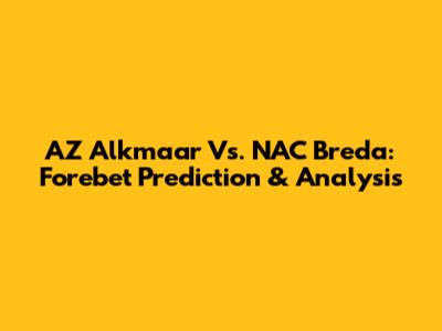 AZ Alkmaar Vs. NAC Breda: Forebet Prediction & Analysis