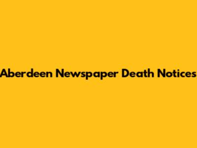Aberdeen Newspaper Death Notices