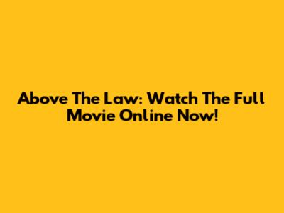 Above The Law: Watch The Full Movie Online Now!