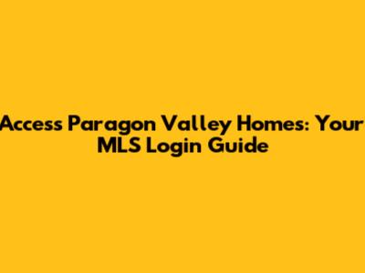 Access Paragon Valley Homes: Your MLS Login Guide