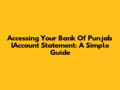 Accessing Your Bank Of Punjab IAccount Statement: A Simple Guide