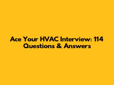 Ace Your HVAC Interview: 114 Questions & Answers