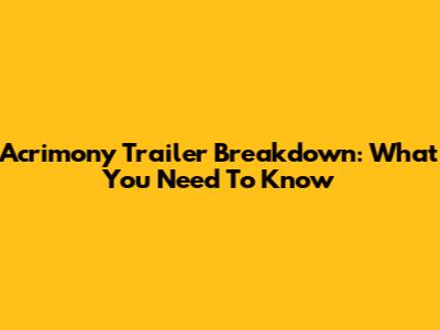 Acrimony Trailer Breakdown: What You Need To Know