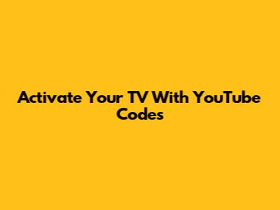 Activate Your TV With YouTube Codes