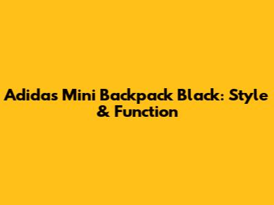 Adidas Mini Backpack Black: Style & Function