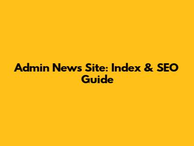 Admin News Site: Index & SEO Guide