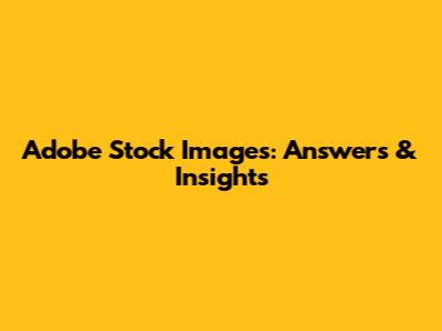Adobe Stock Images: Answers & Insights