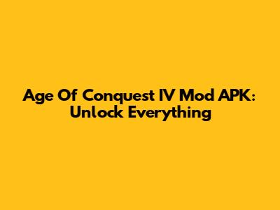 Age Of Conquest IV Mod APK: Unlock Everything