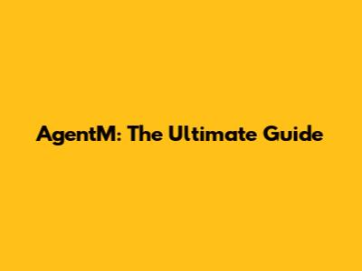 AgentM: The Ultimate Guide