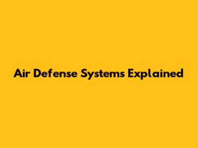 Air Defense Systems Explained