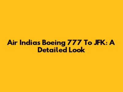 Air India's Boeing 777 To JFK: A Detailed Look