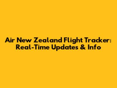 Air New Zealand Flight Tracker: Real-Time Updates & Info