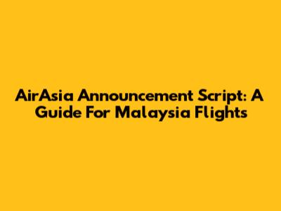 AirAsia Announcement Script: A Guide For Malaysia Flights