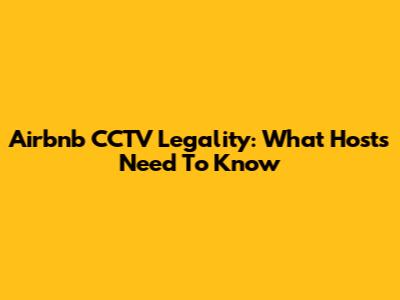 Airbnb CCTV Legality: What Hosts Need To Know