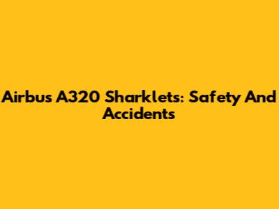 Airbus A320 Sharklets: Safety And Accidents
