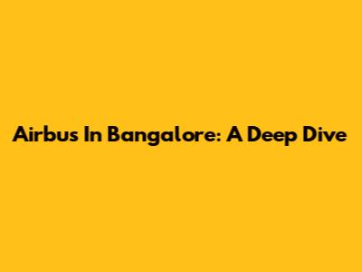 Airbus In Bangalore: A Deep Dive