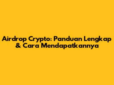 Airdrop Crypto: Panduan Lengkap & Cara Mendapatkannya