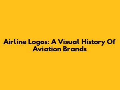 Airline Logos: A Visual History Of Aviation Brands