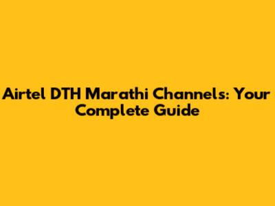 Airtel DTH Marathi Channels: Your Complete Guide