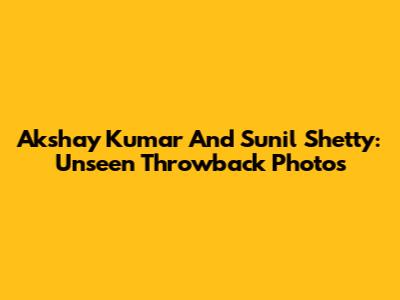 Akshay Kumar And Sunil Shetty: Unseen Throwback Photos