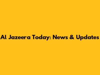Al Jazeera Today: News & Updates