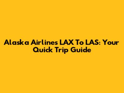 Alaska Airlines LAX To LAS: Your Quick Trip Guide