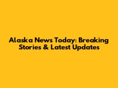 Alaska News Today: Breaking Stories & Latest Updates