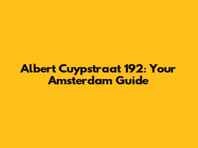 Albert Cuypstraat 192: Your Amsterdam Guide
