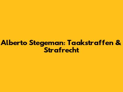 Alberto Stegeman: Taakstraffen & Strafrecht